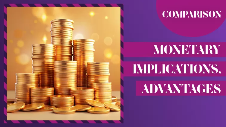 Monetary Implications and Advantages