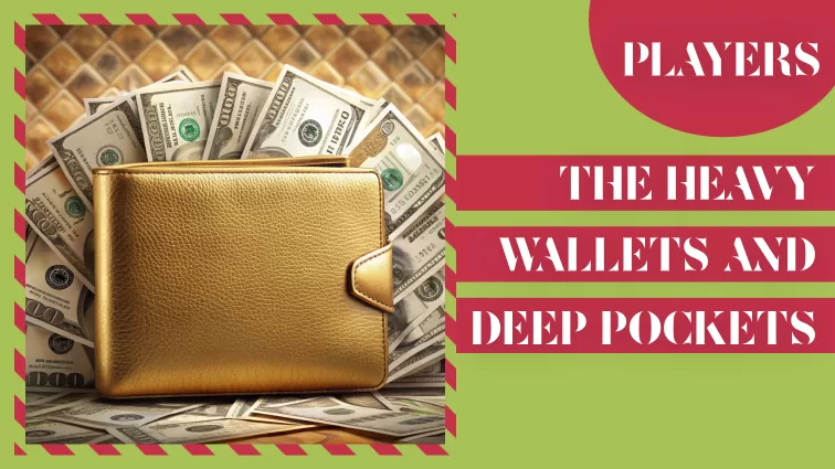 The heavy wallets and the deep pockets